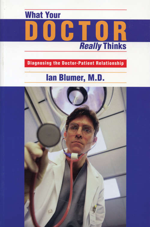 Book cover of What Your Doctor Really Thinks: Diagnosing the Doctor-Patient Relationship