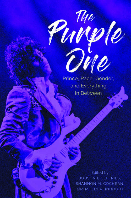 Book cover of The Purple One: Prince, Race, Gender, and Everything in Between (EPUB Single) (American Made Music Series)