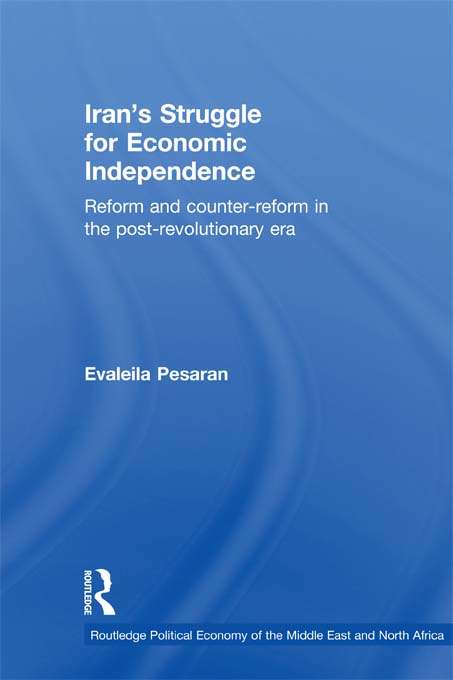 Book cover of Iran's Struggle for Economic Independence: Reform and Counter-Reform in the Post-Revolutionary Era (Routledge Political Economy of the Middle East and North Africa)