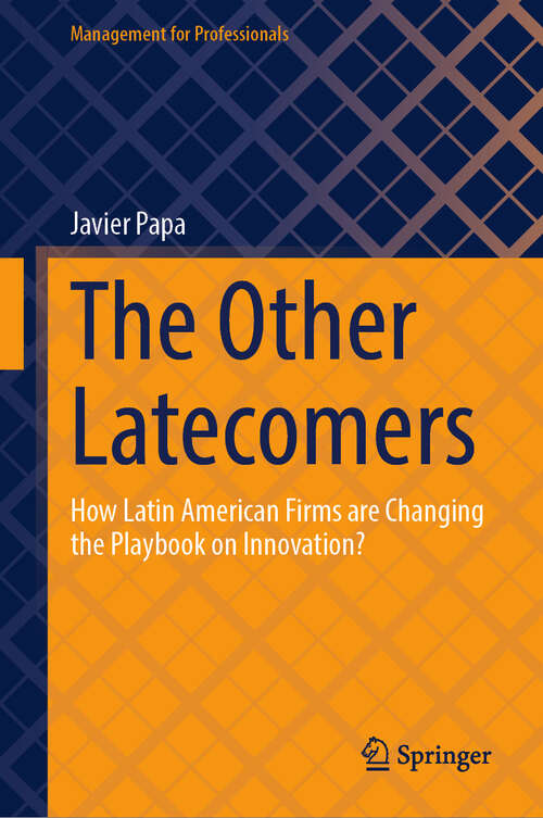 Book cover of The Other Latecomers: How Latin American Firms are Changing the Playbook on Innovation? (2024) (Management for Professionals)