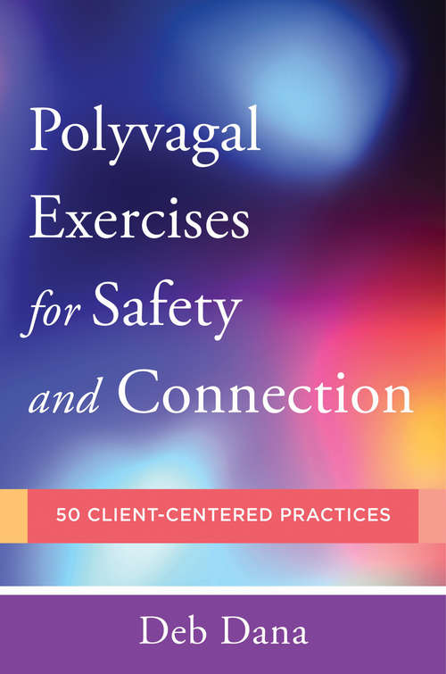 Book cover of Polyvagal Exercises for Safety and Connection: 50 Client-centered Practices (Norton Series on Interpersonal Neurobiology #0)
