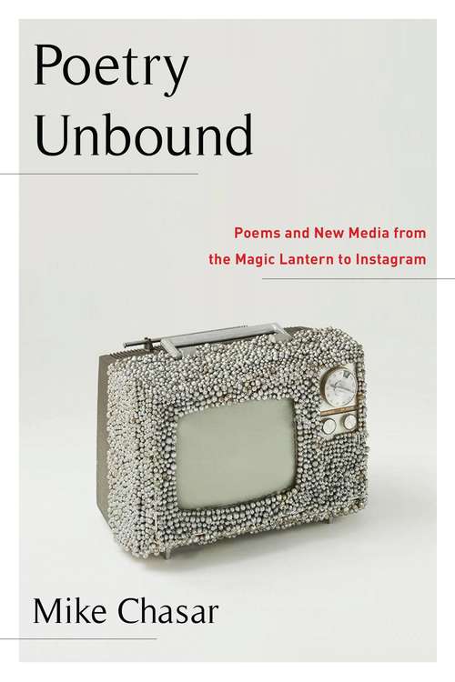 Book cover of Poetry Unbound: Poems and New Media from the Magic Lantern to Instagram