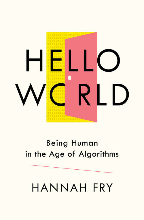 Book cover of Hello World: Being Human in the Age of Algorithms