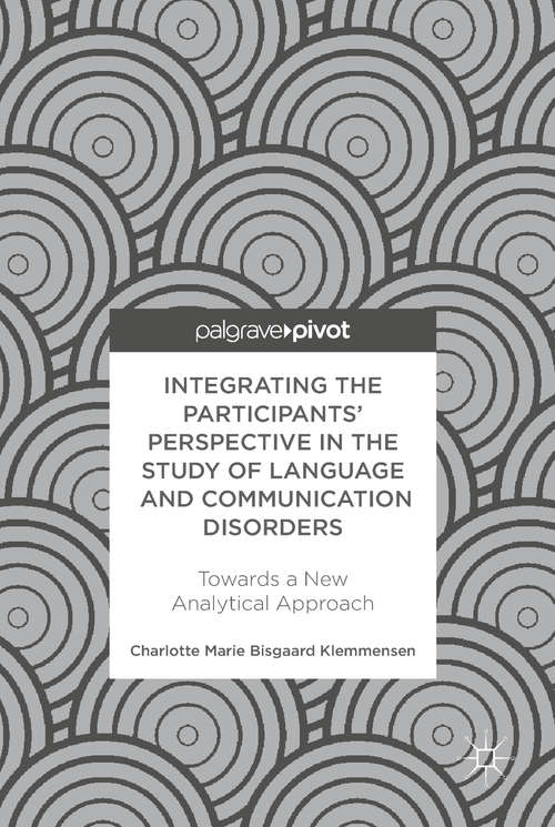 Book cover of Integrating the Participants’ Perspective in the Study of Language and Communication Disorders: Towards A New Analytical Approach (1st ed. 2018)