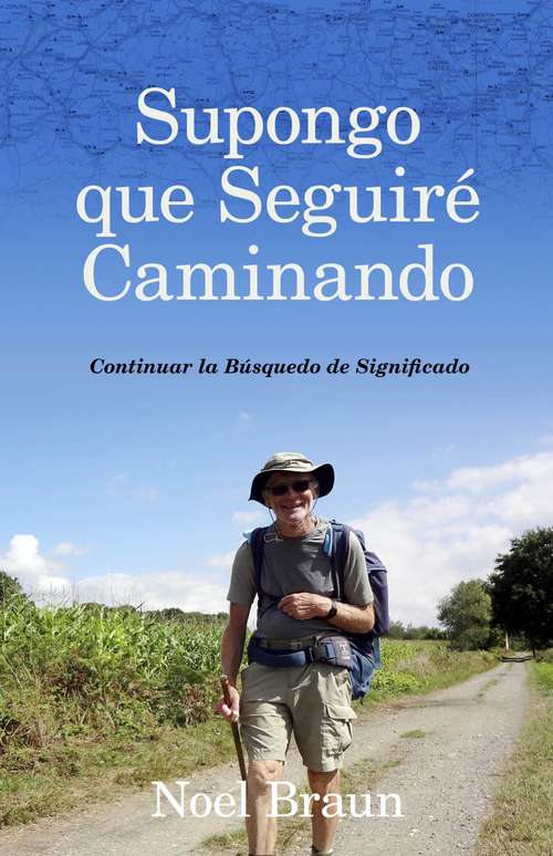 Book cover of SUPONGO QUE SEGUIRE CAMINANDO: La búsqueda  del significado por un australiano  en el Camino de Santiago 2 PARTE (RELATOS #1)