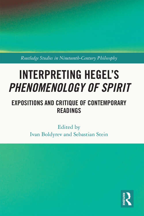 Book cover of Interpreting Hegel’s Phenomenology of Spirit: Expositions and Critique of Contemporary Readings (Routledge Studies in Nineteenth-Century Philosophy)
