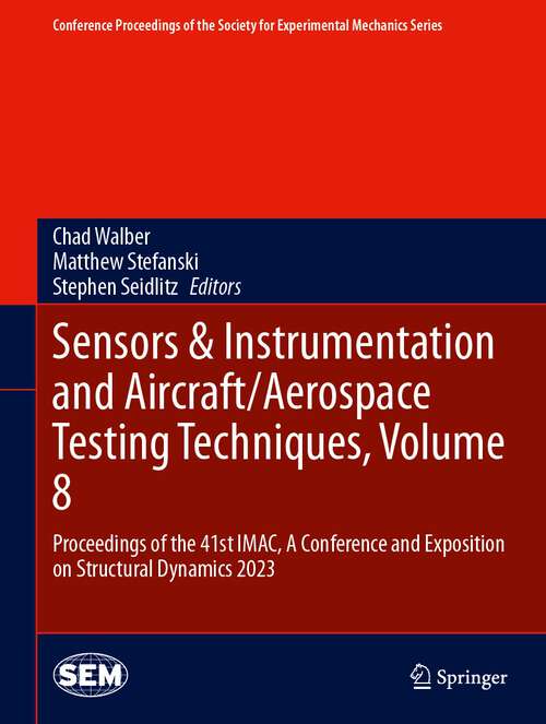 Book cover of Sensors & Instrumentation and Aircraft/Aerospace Testing Techniques, Volume 8: Proceedings of the 41st IMAC, A Conference and Exposition on Structural Dynamics 2023 (1st ed. 2024) (Conference Proceedings of the Society for Experimental Mechanics Series)