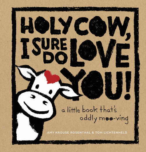 Book cover of Holy Cow, I Sure Do Love You!: A Little Book That's Oddly Moo-ving