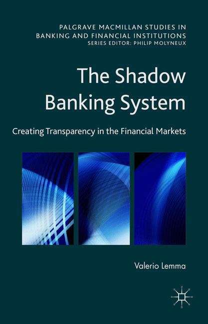 Book cover of The Shadow Banking System: Creating Transparency in the Financial Markets (Palgrave Macmillan Studies in Banking and Financial Institutions)