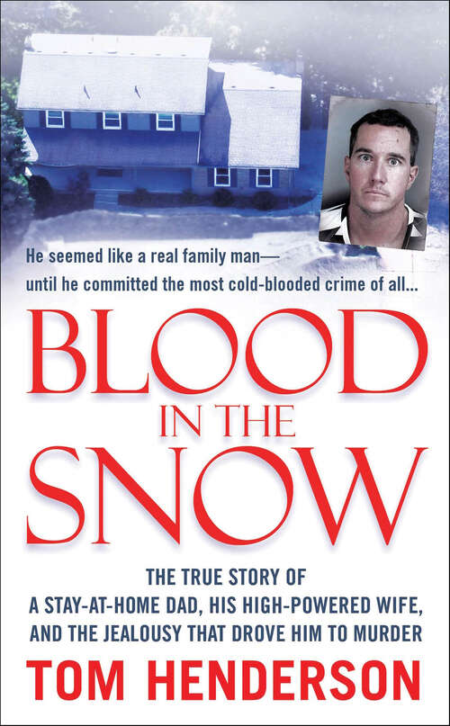 Book cover of Blood in the Snow: The True Story of a Stay-at-Home Dad, His High-Powered Wife, and the Jealousy that Drove Him to Murder (St. Martin's True Crime Library)