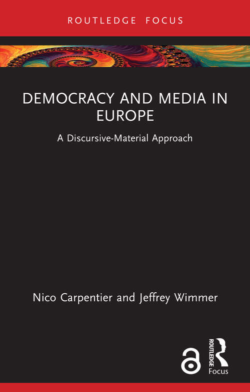 Book cover of Democracy and Media in Europe: A Discursive-Material Approach