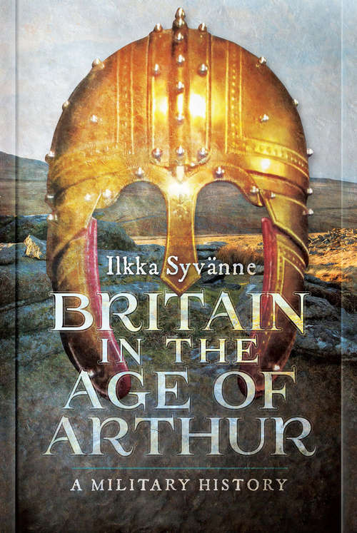 Book cover of Britain in the Age of Arthur: A Military History