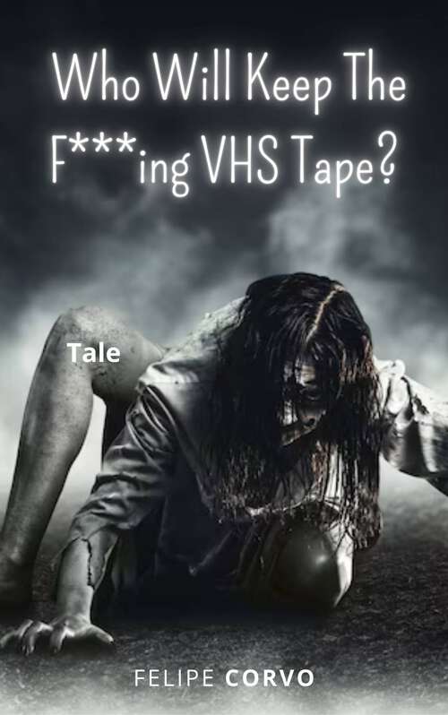 Book cover of Who Will Keep The F***ing VHS Tape?