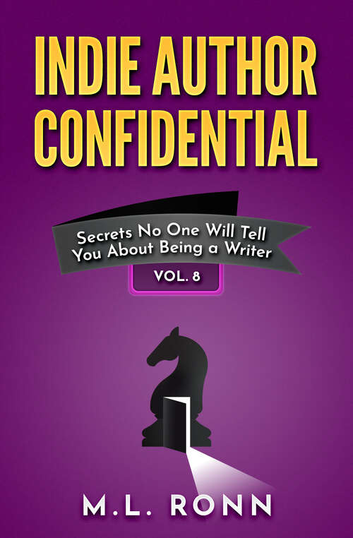Book cover of Indie Author Confidential Vol. 8: Secrets No One Will Tell You About Being a Writer (Indie Author Confidential #8)