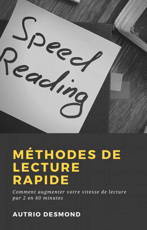 Book cover of Méthodes de Lecture Rapide: Comment augmenter votre vitesse de lecture par 2 en 60 minutes