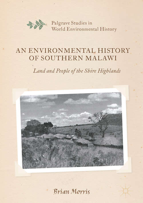 Book cover of An Environmental History of Southern Malawi: Land and People of the Shire Highlands (1st ed. 2017) (Palgrave Studies in World Environmental History)