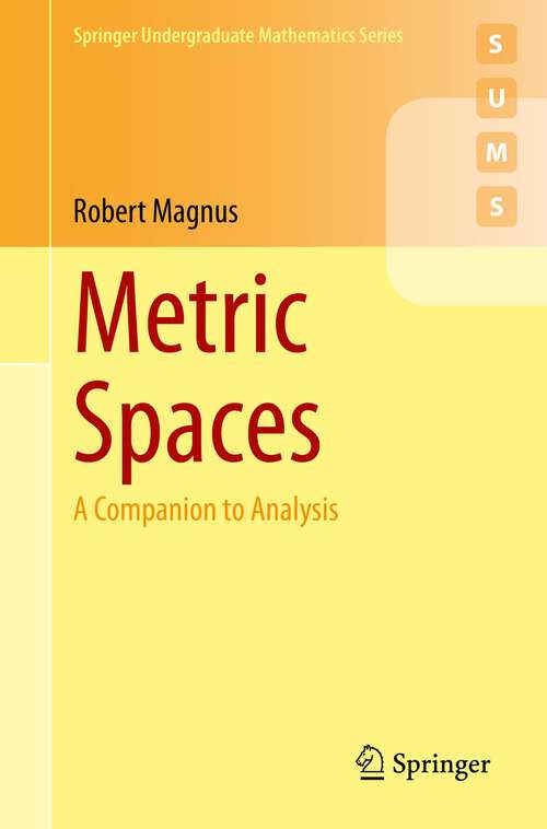 Book cover of Metric Spaces: A Companion to Analysis (1st ed. 2022) (Springer Undergraduate Mathematics Series)