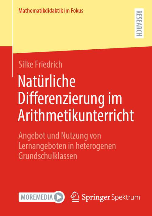 Book cover of Natürliche Differenzierung im Arithmetikunterricht: Angebot und Nutzung von Lernangeboten in heterogenen Grundschulklassen (1. Aufl. 2023) (Mathematikdidaktik im Fokus)