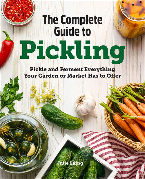 Book cover of The Complete Guide to Pickling: Pickle and Ferment Everything Your Garden or Market Has to Offer