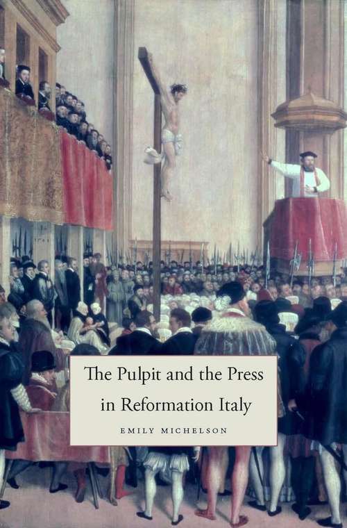 Book cover of The Pulpit and the Press in Reformation Italy