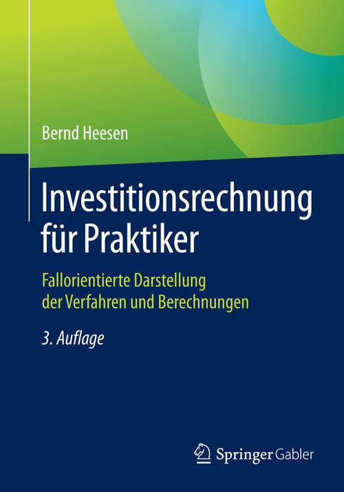 Book cover of Investitionsrechnung für Praktiker: Fallorientierte Darstellung der Verfahren und Berechnungen (3. Aufl. 2016)