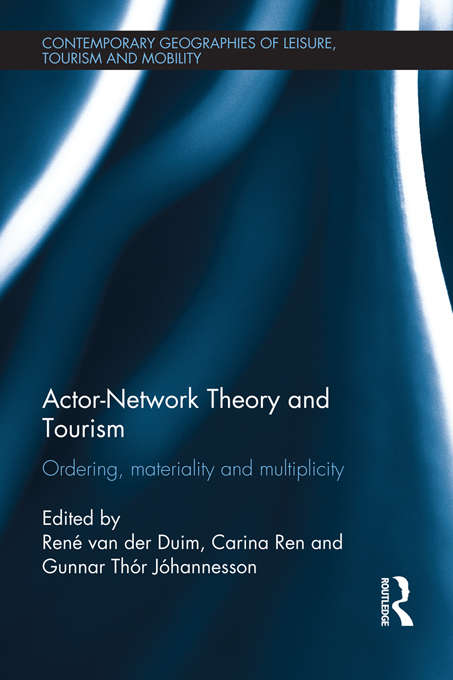 Book cover of Actor-Network Theory and Tourism: Ordering, Materiality and Multiplicity (Contemporary Geographies of Leisure, Tourism and Mobility)