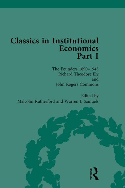 Book cover of Classics in Institutional Economics, Part I, Volume 3: The Founders - Key Texts, 1890-1948