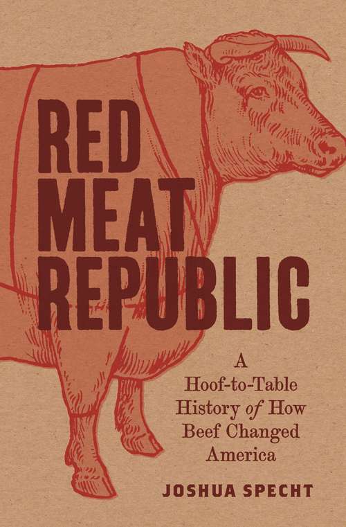 Book cover of Red Meat Republic: A Hoof-to-Table History of How Beef Changed America (Histories Of Economic Life Ser. #3)