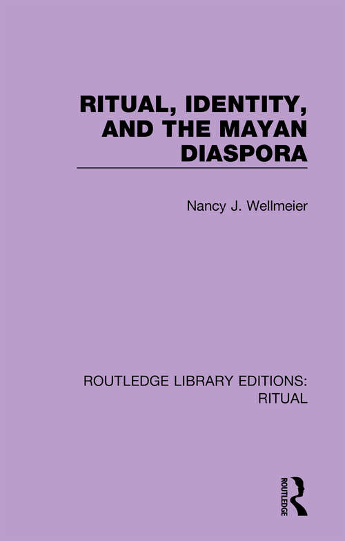 Book cover of Ritual, Identity, and the Mayan Diaspora (Routledge Library Editions: Ritual #5)