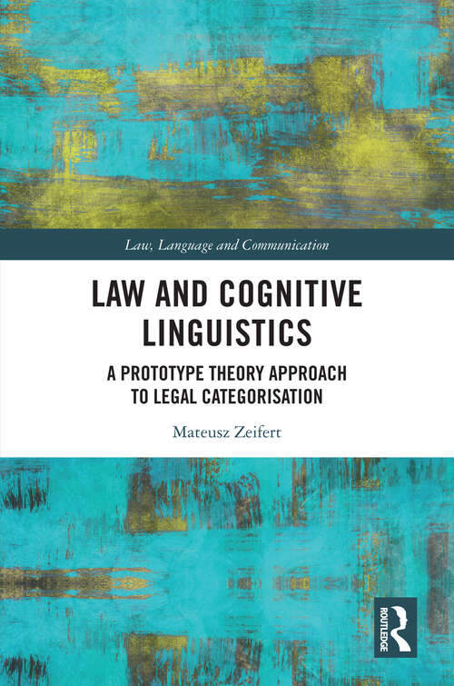 Book cover of Law and Cognitive Linguistics: A Prototype Theory Approach to Legal Categorisation (ISSN)