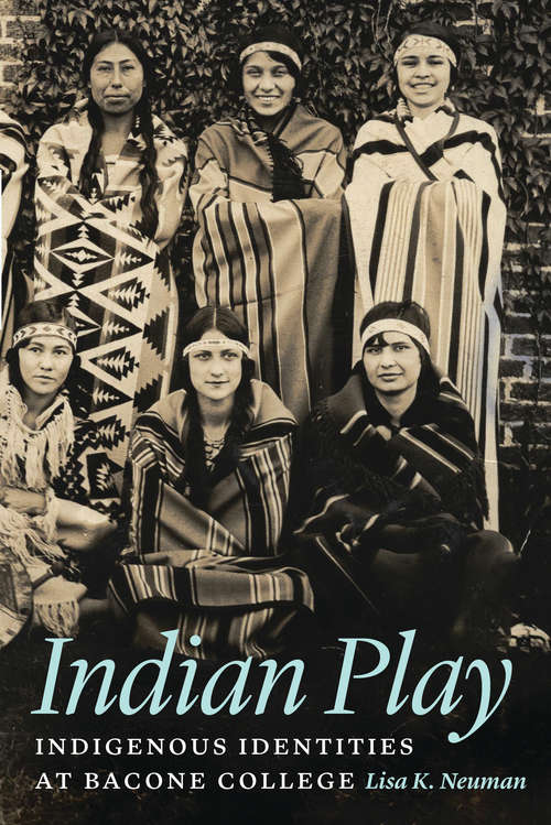 Book cover of Indian Play: Indigenous Identities at Bacone College