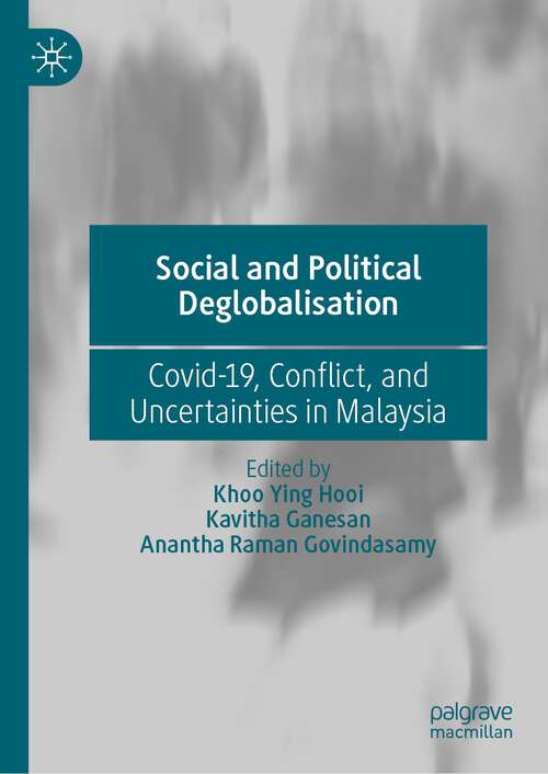 Book cover of Social and Political Deglobalisation: Covid-19, Conflict, and Uncertainties in Malaysia (1st ed. 2023)