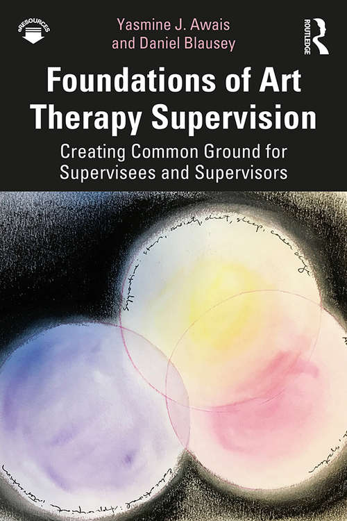 Book cover of Foundations of Art Therapy Supervision: Creating Common Ground for Supervisees and Supervisors