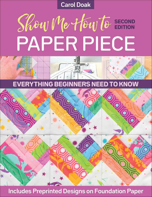 Book cover of Show Me How to Paper Piece: Everything Beginners Need to Know; Includes Preprinted Designs on Foundation Paper (2)