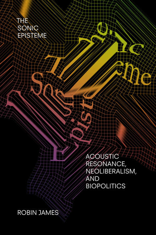 Book cover of The Sonic Episteme: Acoustic Resonance, Neoliberalism, and Biopolitics