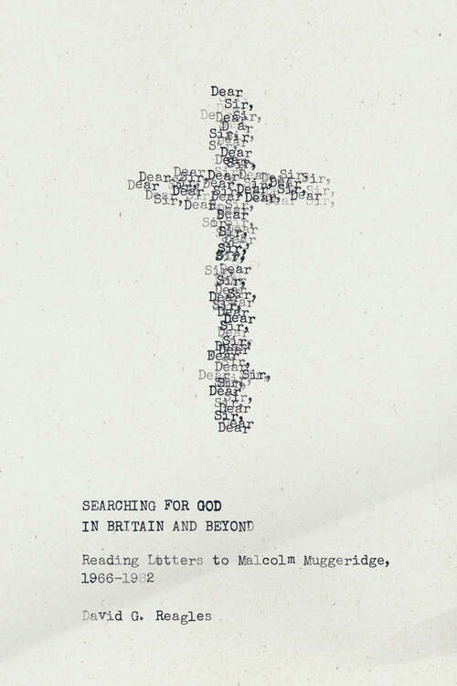 Book cover of Searching for God in Britain and Beyond: Reading Letters to Malcolm Muggeridge, 1966–1982