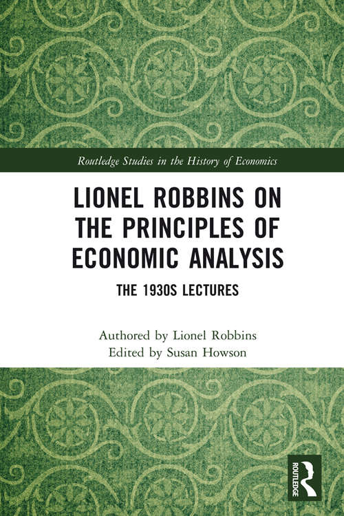 Book cover of Lionel Robbins on the Principles of Economic Analysis: The 1930s Lectures (Routledge Studies in the History of Economics)