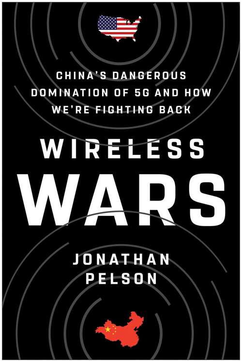 Book cover of Wireless Wars: China's Dangerous Domination of 5G and How We're Fighting Back