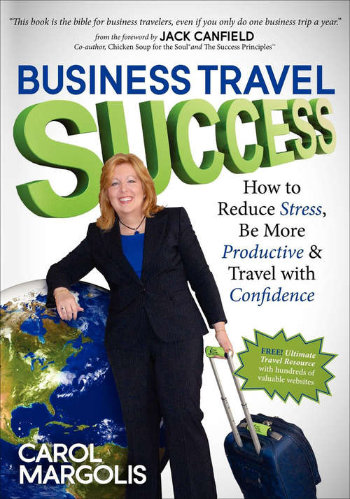 Book cover of Business Travel Success: How to Reduce Stress, Be More Productive & Travel with Confidence