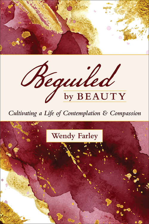 Book cover of Beguiled by Beauty: Cultivating A Life Of Contemplation And Compassion