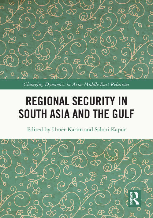 Book cover of Regional Security in South Asia and the Gulf (Changing Dynamics in Asia-Middle East Relations)