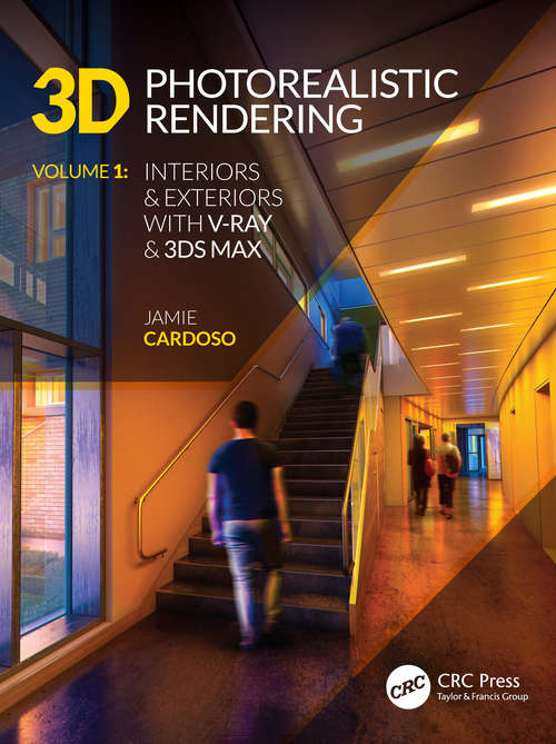 Book cover of 3D Photorealistic Rendering: Interiors & Exteriors with V-Ray and 3ds Max (2) (3D Photorealistic Rendering)