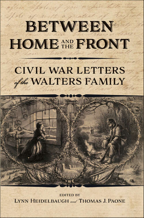 Book cover of Between Home and the Front: Civil War Letters of the Walters Family