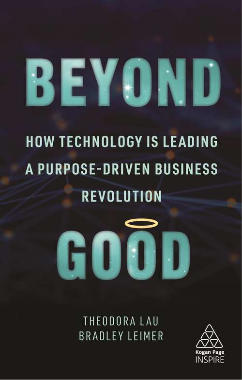 Book cover of Beyond Good: How Technology is Leading a Purpose-driven Business Revolution (Kogan Page Inspire)