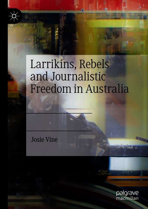 Book cover of Larrikins, Rebels and Journalistic Freedom in Australia (1st ed. 2021)