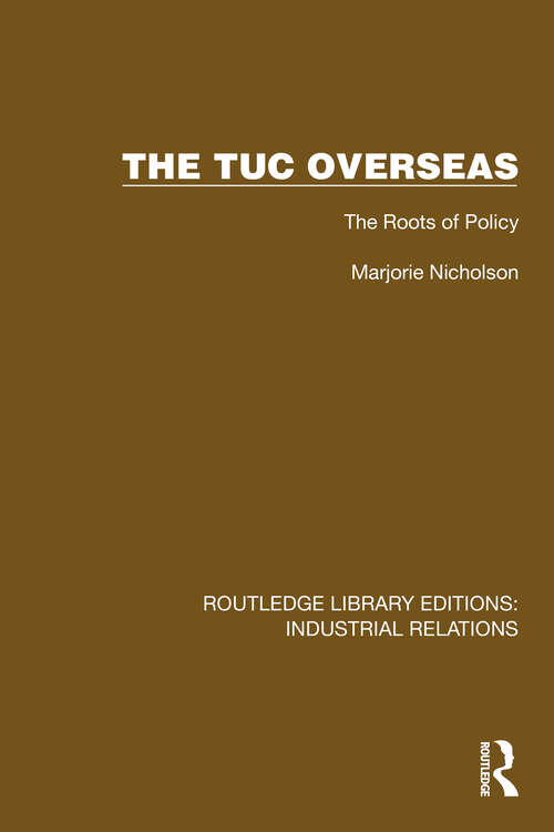 Book cover of The TUC Overseas: The Roots of Policy (Routledge Library Editions: Industrial Relations)