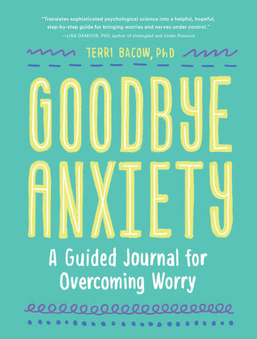 Book cover of Goodbye, Anxiety: A Guided Journal for Overcoming Worry (A Guided Workbook for Teens and Young Adu lts with CBT Skills and Journal Prompts)
