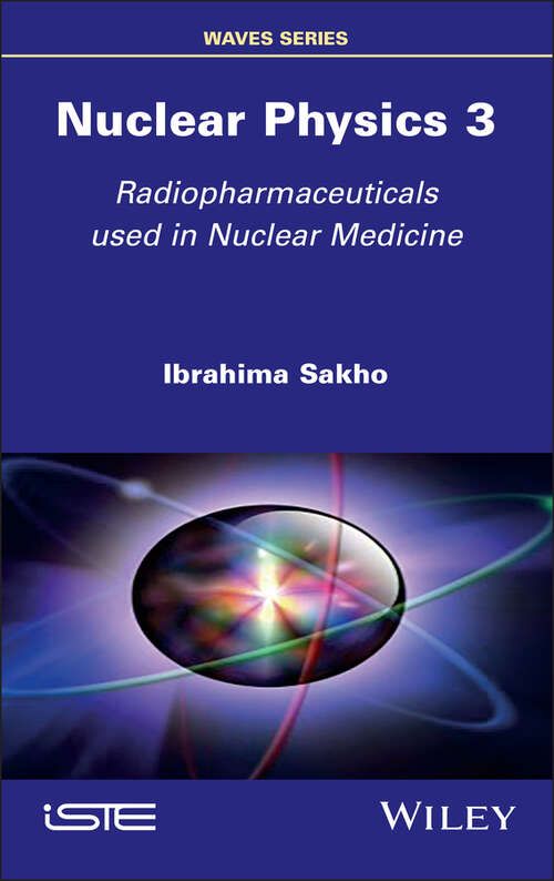 Book cover of Nuclear Physics 3: Radiopharmaceuticals Used in Nuclear Medicine (ISTE Invoiced)