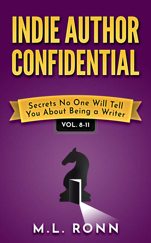 Book cover of Indie Author Confidential Vol. 8-11: Secrets No One Will Tell You About Being a Writer (Indie Author Confidential Anthology #3)