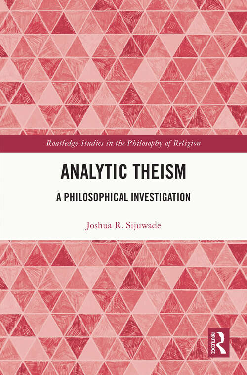 Book cover of Analytic Theism: A Philosophical Investigation (Routledge Studies in the Philosophy of Religion)